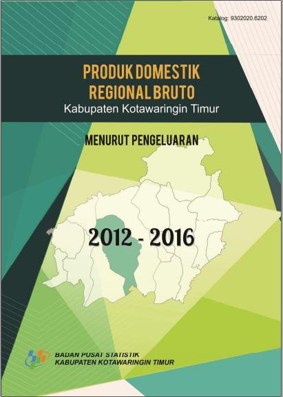 Gross Regional Domestic Product by Expenditure Origin of Kotawaringin Timur Regency 2012-2016